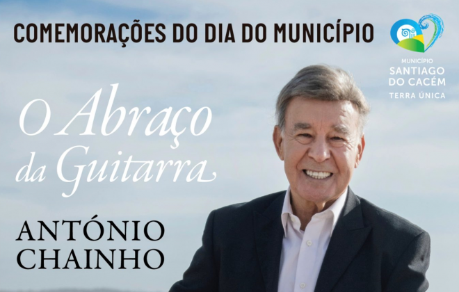 Mestre António Chainho apresenta o espetáculo “O Abraço da Guitarra” nas comemorações do Dia do Município de Santiago do Cacém